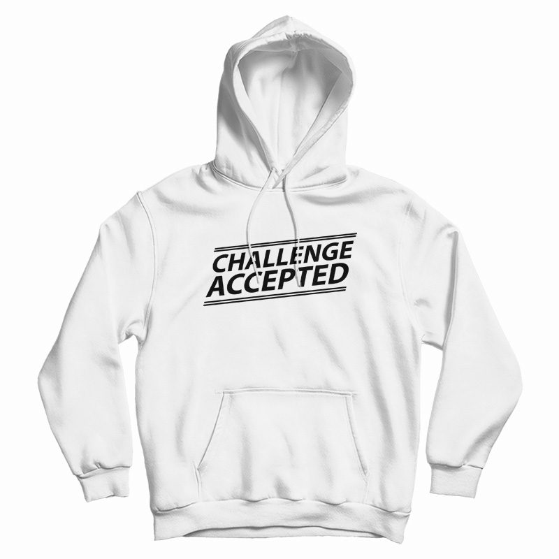 Challenge Accepted Hoodie Challenge Accepted Hoodie