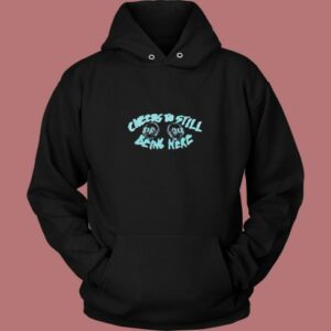 Cheers To Still Being Here 80s Hoodie