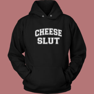 Cheese Slut Funny Hoodie Style