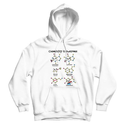 Chemistry Is Awesome Hoodie Chemistry Is Awesome Hoodie