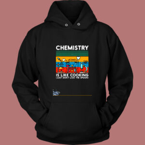 Chemistry Is Like Cooking Vintage Hoodie