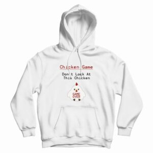 Chicken Game Don’t Look At This Chicken Funny Hoodie
