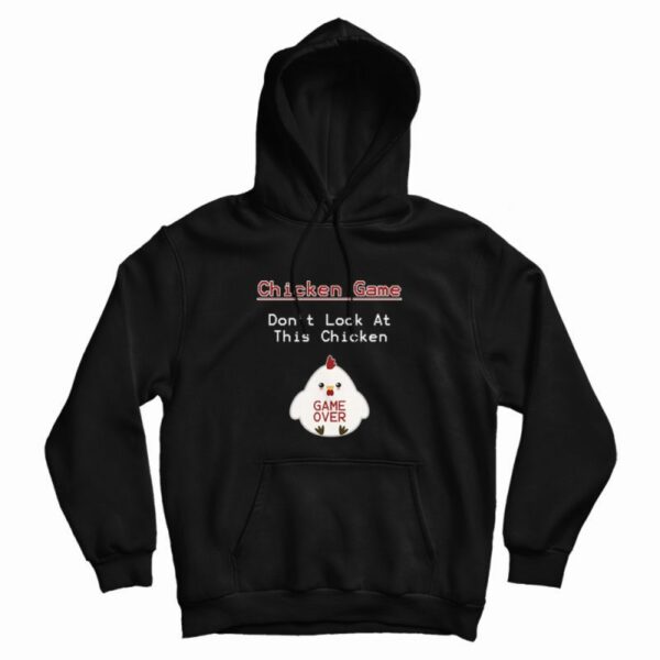 Chicken Game Don’t Look At This Chicken Funny Hoodie