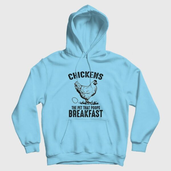 Chickens The Pet That Poops Breakfast Hoodie