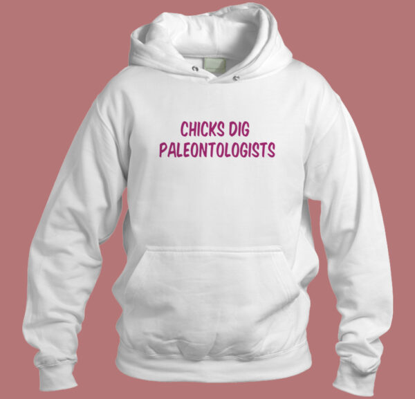 Chicks Dig Paleontologists Hoodie Style