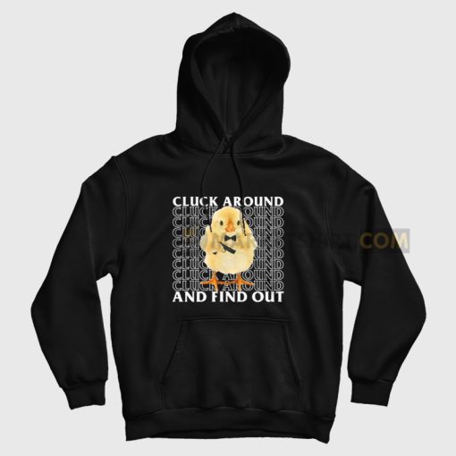 Chiken Cluck Around and Find Out Hoodie Chiken Cluck Around and Find Out Hoodie