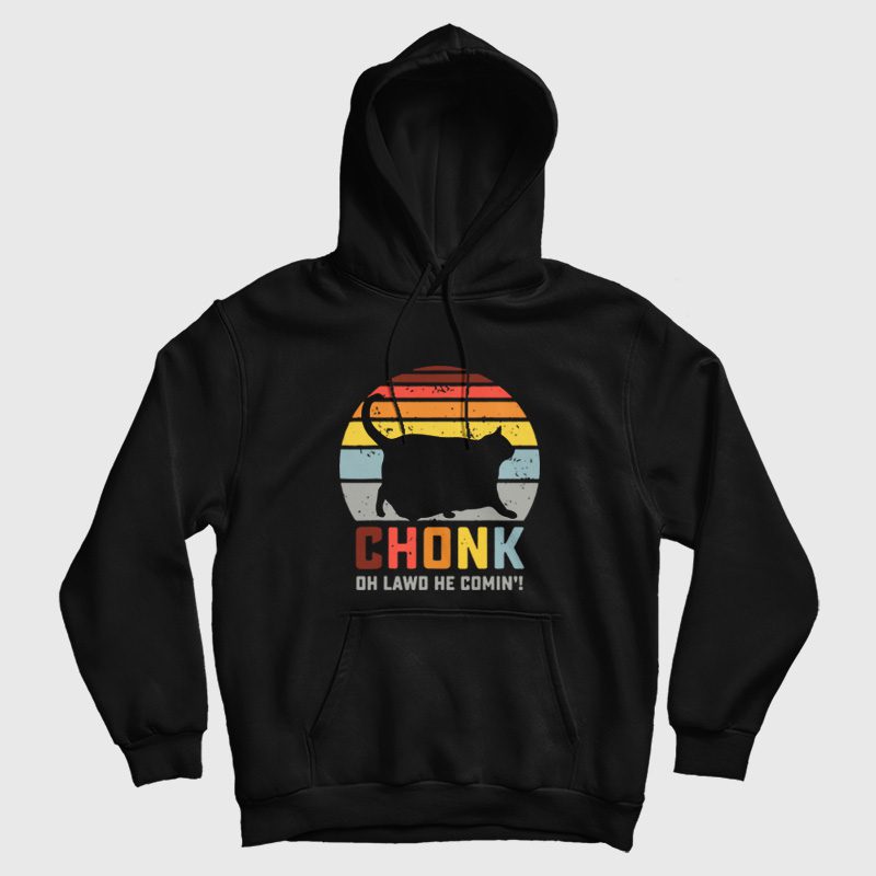 Chonk Oh Lawd He Comin' Hoodie Chonk Oh Lawd He Comin' Hoodie