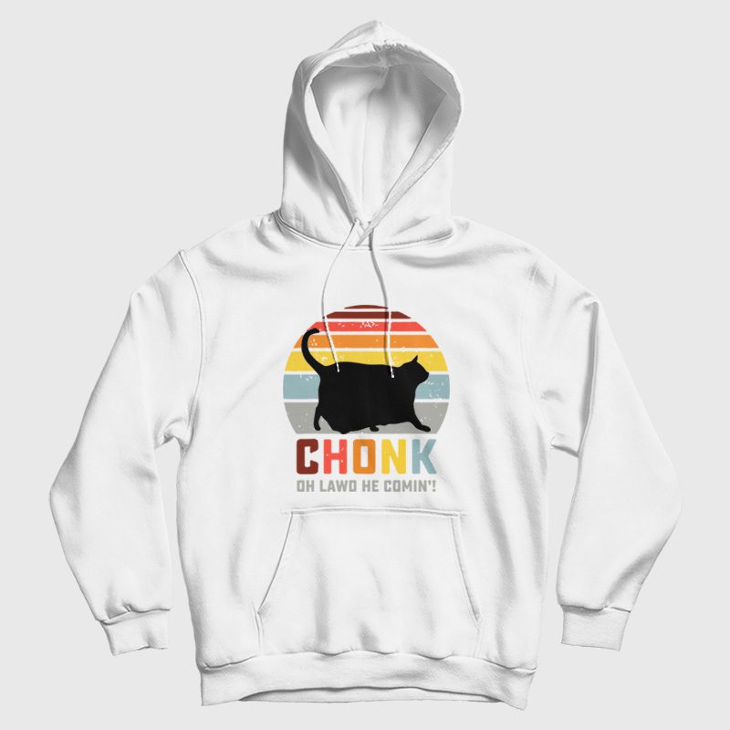 Chonk Oh Lawd He Comin' Hoodie Chonk Oh Lawd He Comin' Hoodie