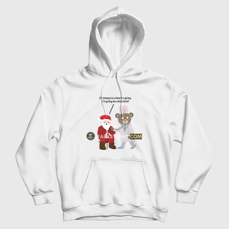 Christmas Is A Time For Giving Me A Headache Hoodie Christmas Is A Time For Giving Me A Headache Hoodie
