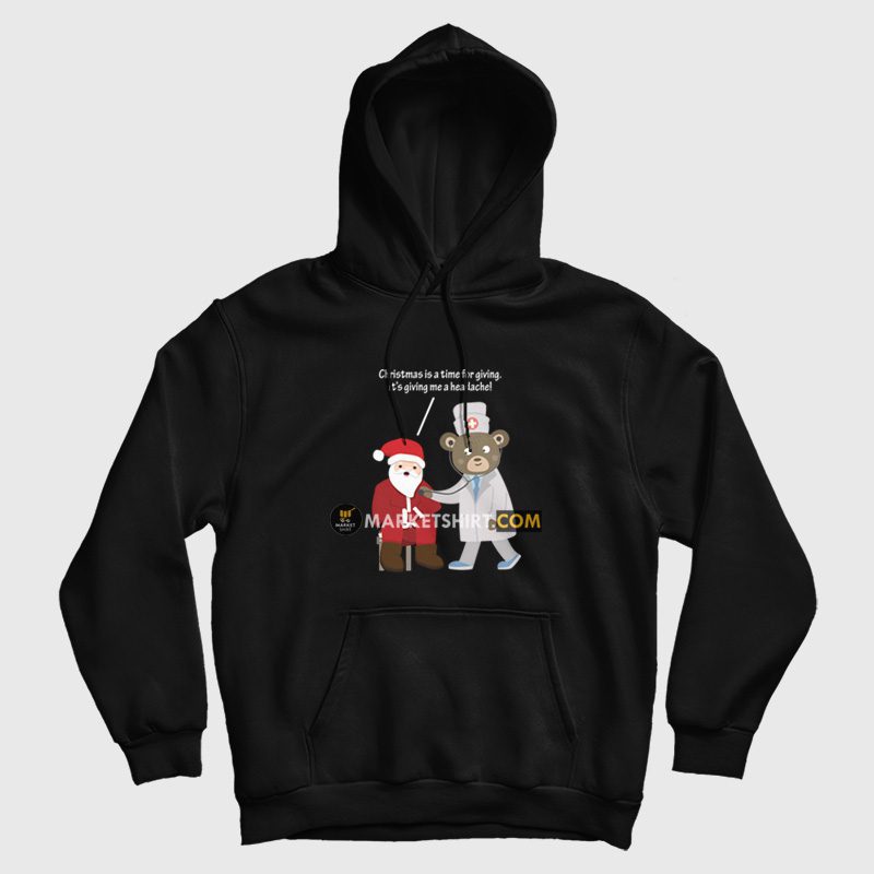Christmas Is A Time For Giving Me A Headache Hoodie Christmas Is A Time For Giving Me A Headache Hoodie