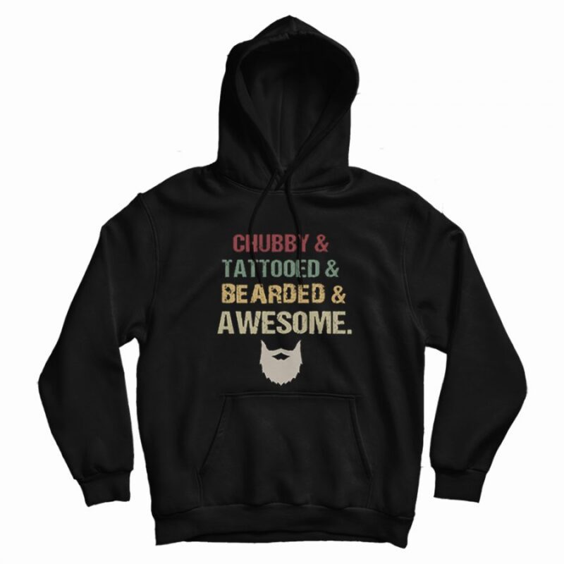 Chubby Tattooed Bearded And Awesome Vintage Hoodie Chubby Tattooed Bearded And Awesome Vintage Hoodie
