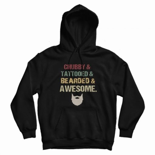 Chubby Tattooed Bearded And Awesome Vintage Hoodie Chubby Tattooed Bearded And Awesome Vintage Hoodie