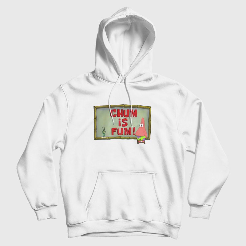 Chum Is Fum Patrick Star Plankton Hoodie SpongeBob SquarePants Chum Is Fum Patrick Star Plankton Hoodie SpongeBob SquarePants