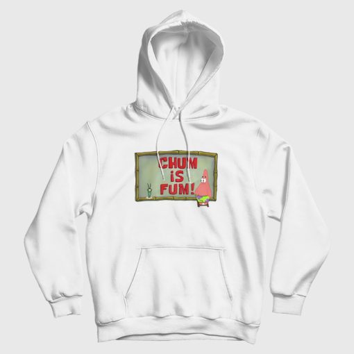Chum Is Fum Patrick Star Plankton Hoodie SpongeBob SquarePants Chum Is Fum Patrick Star Plankton Hoodie SpongeBob SquarePants