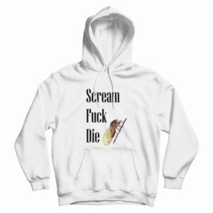 Cicadas Scream Fuck Die Hoodie