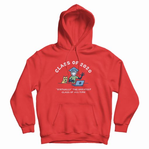 Class Of 2020 Virtually The Greatest Class Of All Time University Hoodie Class Of 2020 Virtually The Greatest Class Of All Time University Hoodie