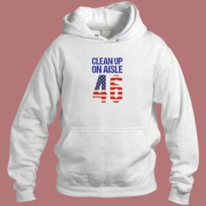Clean Up On Aisle 46 Anti Biden Hoodie Style
