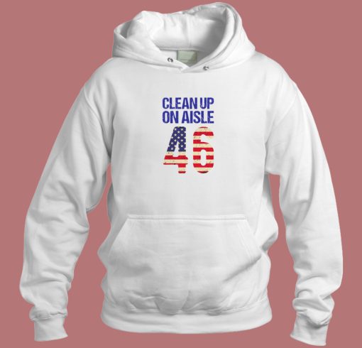 Clean Up On Aisle 46 Anti Biden Hoodie Style Clean Up On Aisle 46 Anti Biden Hoodie Style