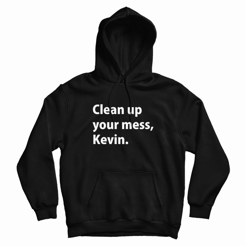 Clean up your mess Kevin Hoodie Classic Clean up your mess Kevin Hoodie Classic