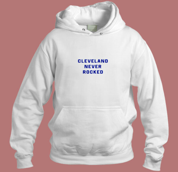 Cleveland Never Rocked Aesthetic Hoodie Style