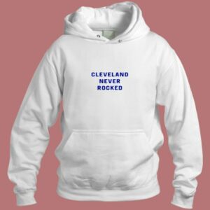 Cleveland Never Rocked Aesthetic Hoodie Style