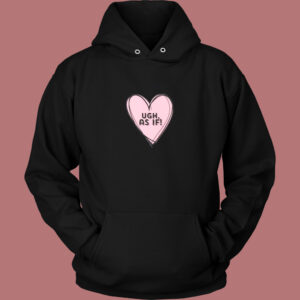 Clueless Ugh As If Pink Drawn Heart  Hoodie Style