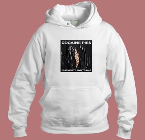 Cocaine Piss Passionate And Tragic Hoodie Style Cocaine Piss Passionate And Tragic Hoodie Style