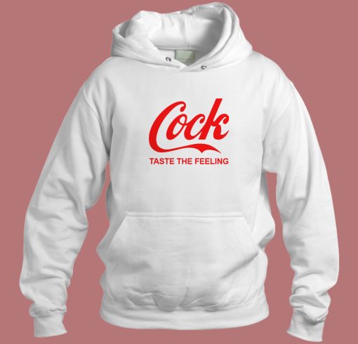 Cock Taste The Feeling Hoodie Style Cock Taste The Feeling Hoodie Style