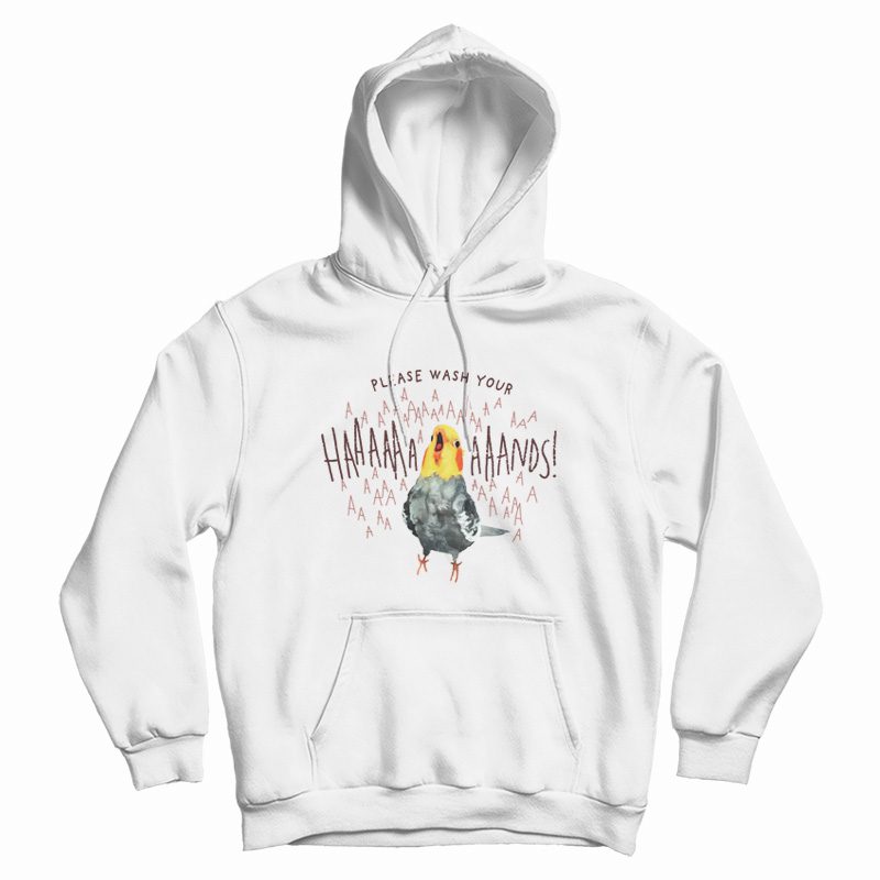 Cockatiel Please Wash Your Hands Hoodie Cockatiel Please Wash Your Hands Hoodie