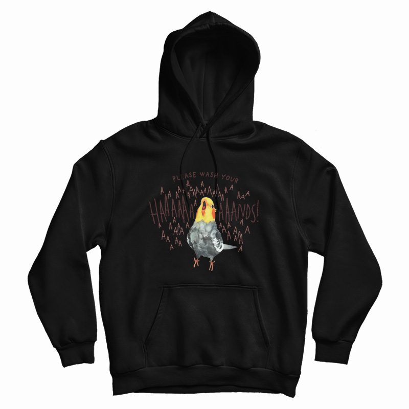 Cockatiel Please Wash Your Hands Hoodie Cockatiel Please Wash Your Hands Hoodie