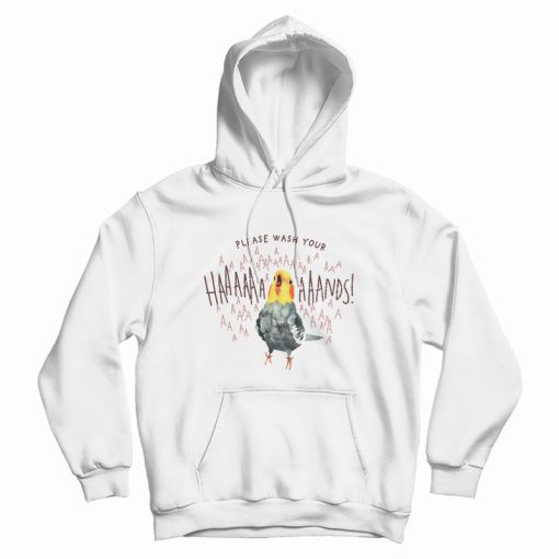 Cockatiel Please Wash Your Hands Hoodie Cockatiel Please Wash Your Hands Hoodie