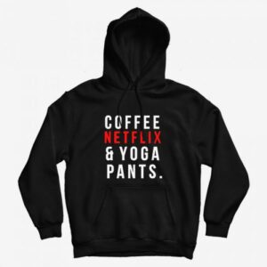Coffee Netflix And Yoga Pants Hoodie 1
