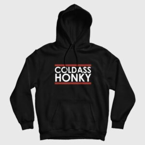 Cold Ass Honky Hoodie 1