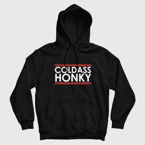 Cold Ass Honky Hoodie Cold Ass Honky Hoodie