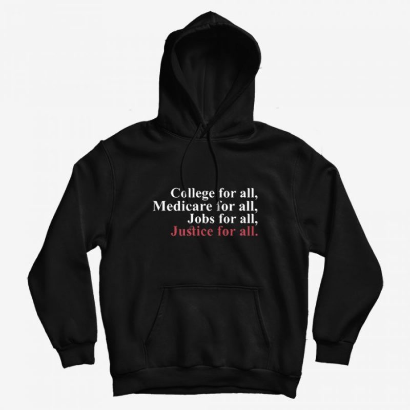 College For All Medicare For All Jobs For All Justice For All Hoodie College For All Medicare For All Jobs For All Justice For All Hoodie