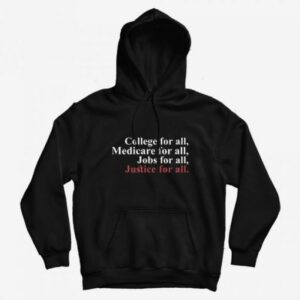 College For All Medicare For All Jobs For All Justice For All Hoodie 2