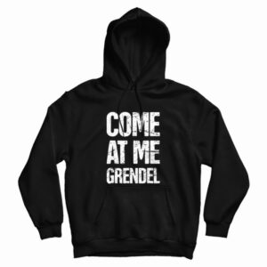 Come At Me Grendel Hoodie For Sale – Marketshirt.com