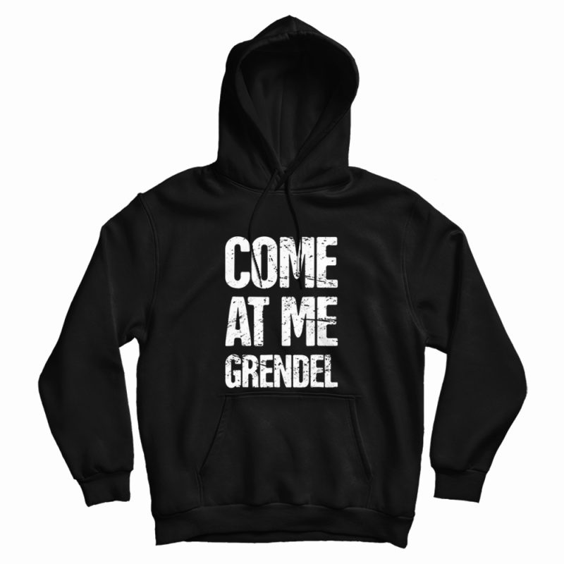 Come At Me Grendel Hoodie For Sale - Marketshirt.com Come At Me Grendel Hoodie For Sale - Marketshirt.com