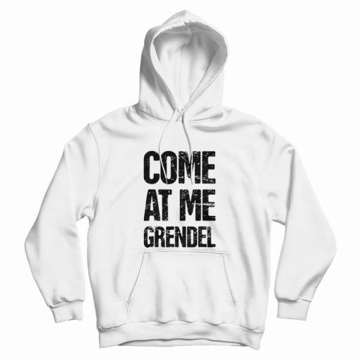 Come At Me Grendel Hoodie For Sale - Marketshirt.com Come At Me Grendel Hoodie For Sale - Marketshirt.com