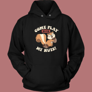 Come Play With My Nuts Hoodie Style