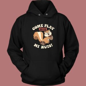 Come Play With My Nuts Hoodie Style
