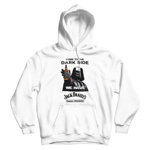 Come To The Dark Side We Have Jack Daniel's Hoodie Come To The Dark Side We Have Jack Daniel's Hoodie