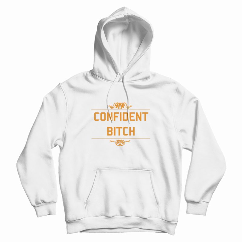 Confident Bitch Hoodie Confident Bitch Hoodie