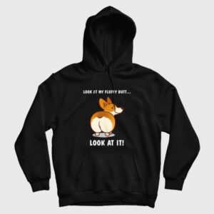 Corgi Dog Look At My Fluffy Butt Hoodie