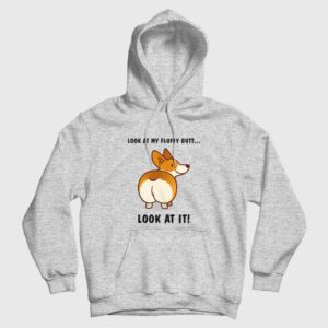 Corgi Dog Look At My Fluffy Butt Hoodie