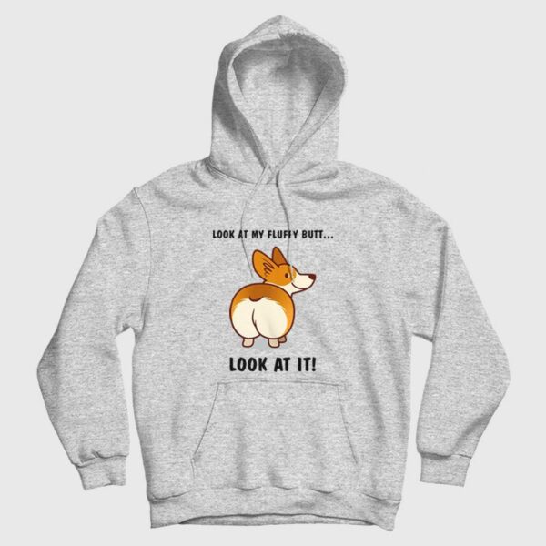 Corgi Dog Look At My Fluffy Butt Hoodie
