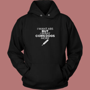 Corn Dog Shirt I Want Abs But I Want Corn Dogs More Funny Corn Dog Lover Vintage Hoodie Corn Dog Shirt I Want Abs But I Want Corn Dogs More Funny Corn Dog Lover Vintage Hoodie