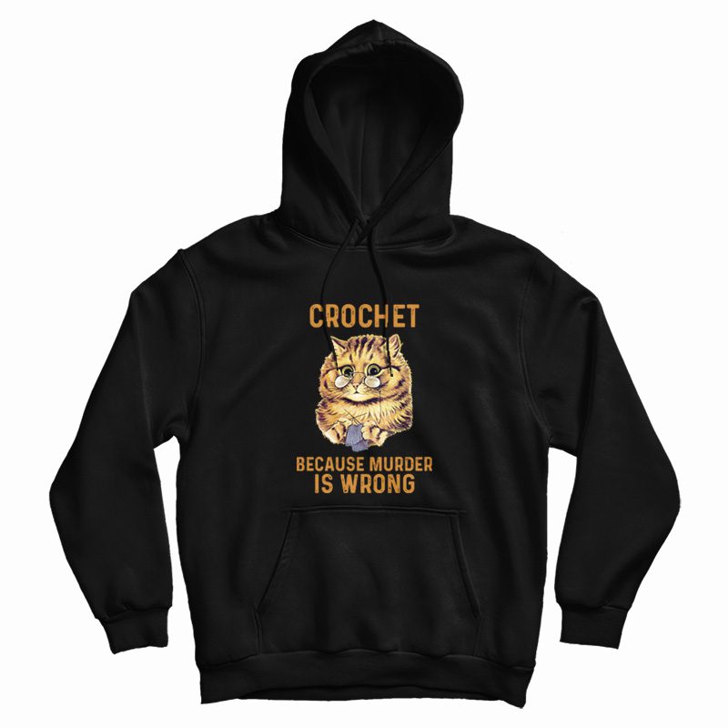 Crochet Because Murder Is Wrong Hoodie Crochet Because Murder Is Wrong Hoodie
