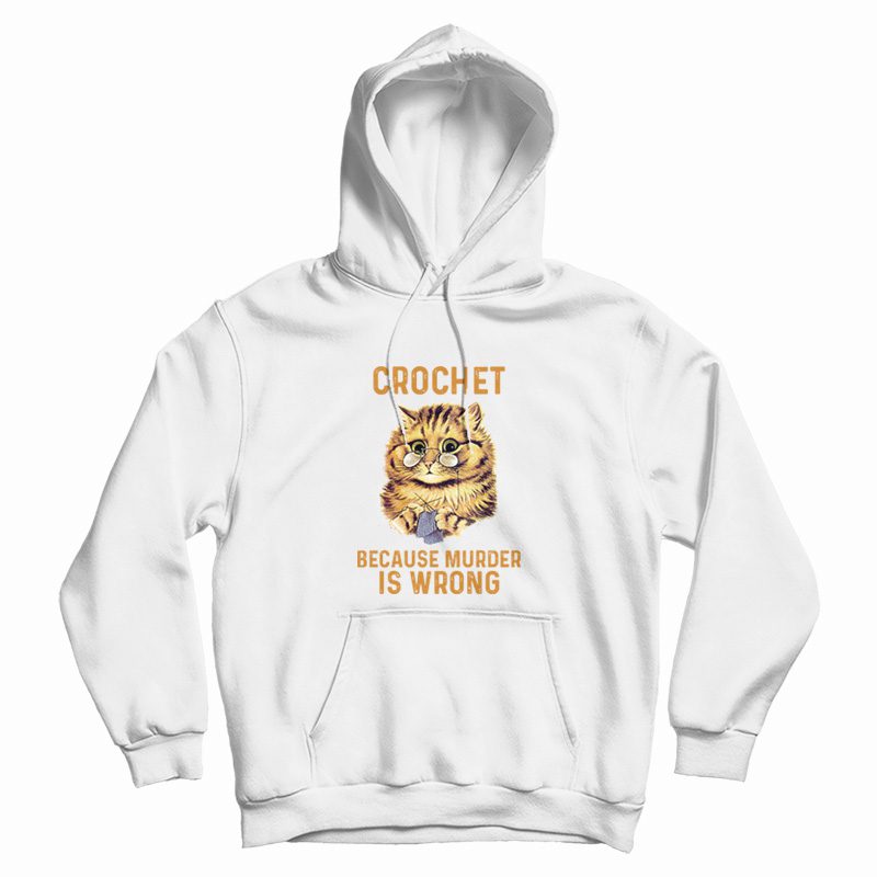Crochet Because Murder Is Wrong Hoodie Crochet Because Murder Is Wrong Hoodie