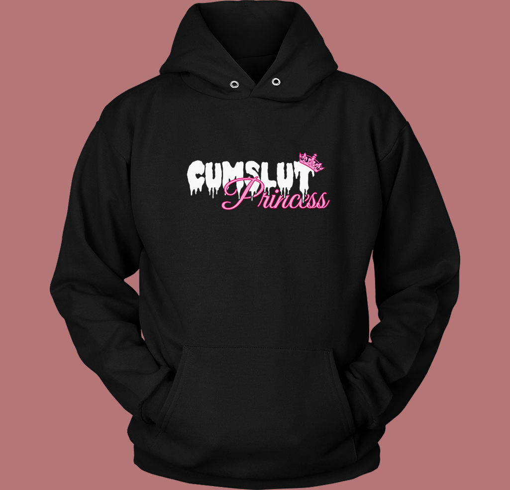 Cumslut Princess Funny Hoodie Style Cumslut Princess Funny Hoodie Style